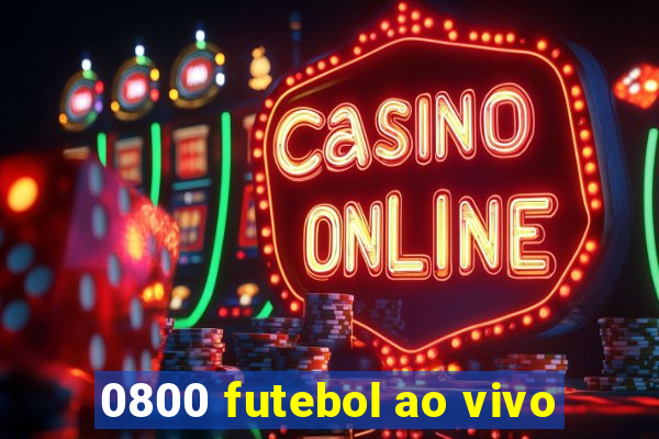 0800 futebol ao vivo